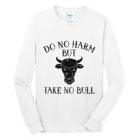 Do No Harm But Take No Bull Tall Long Sleeve T-Shirt