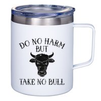 Do No Harm But Take No Bull 12oz Stainless Steel Coffee Mug