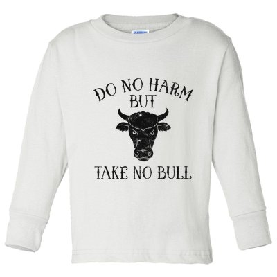 Do No Harm But Take No Bull Toddler Long Sleeve Shirt