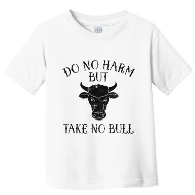 Do No Harm But Take No Bull Toddler T-Shirt