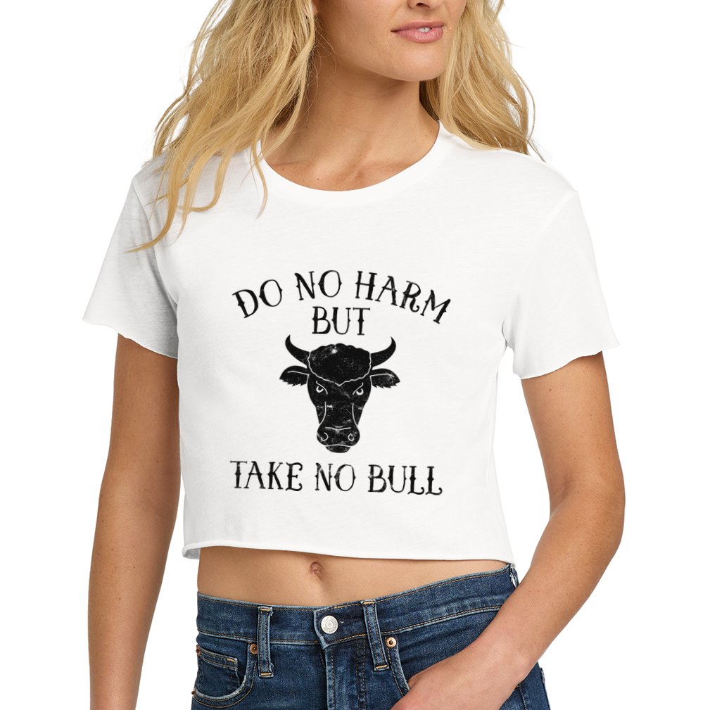 Do No Harm But Take No Bull Crop Top