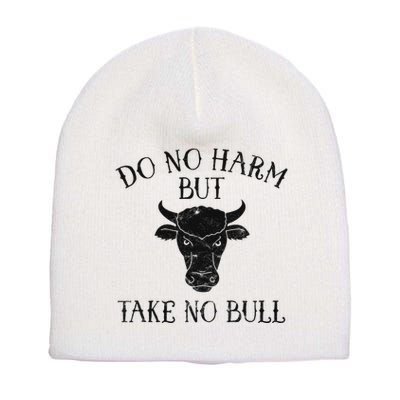 Do No Harm But Take No Bull Short Acrylic Beanie