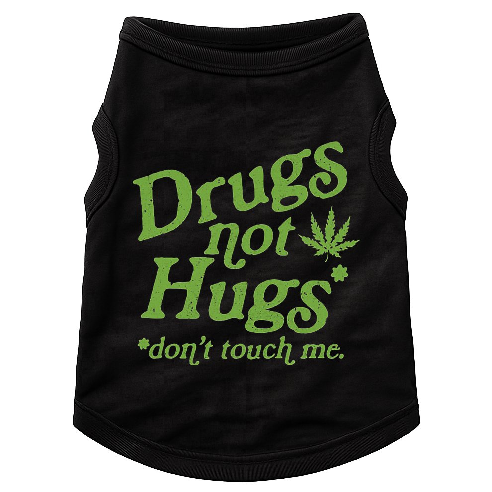 Drug Not Hugs DonT Touch Me Weed Canabis 420 Doggie Tank