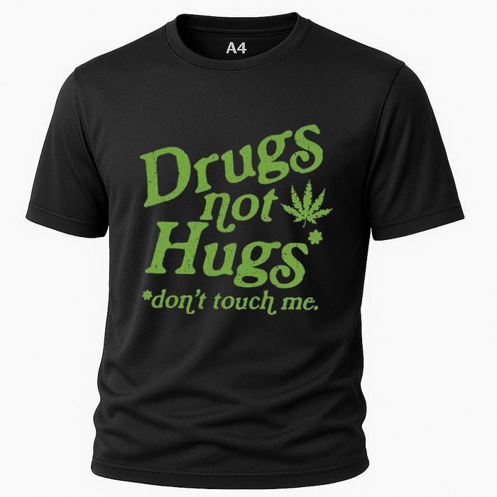 Drug Not Hugs DonT Touch Me Weed Canabis 420 Cooling Performance Crew T-Shirt