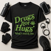 Drug Not Hugs DonT Touch Me Weed Canabis 420 Cooling Performance Crew T-Shirt