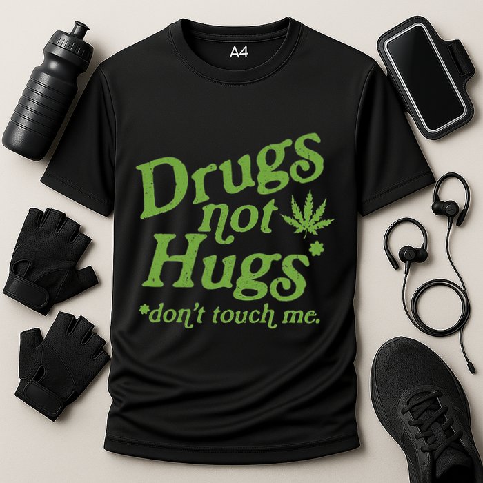 Drug Not Hugs DonT Touch Me Weed Canabis 420 Cooling Performance Crew T-Shirt