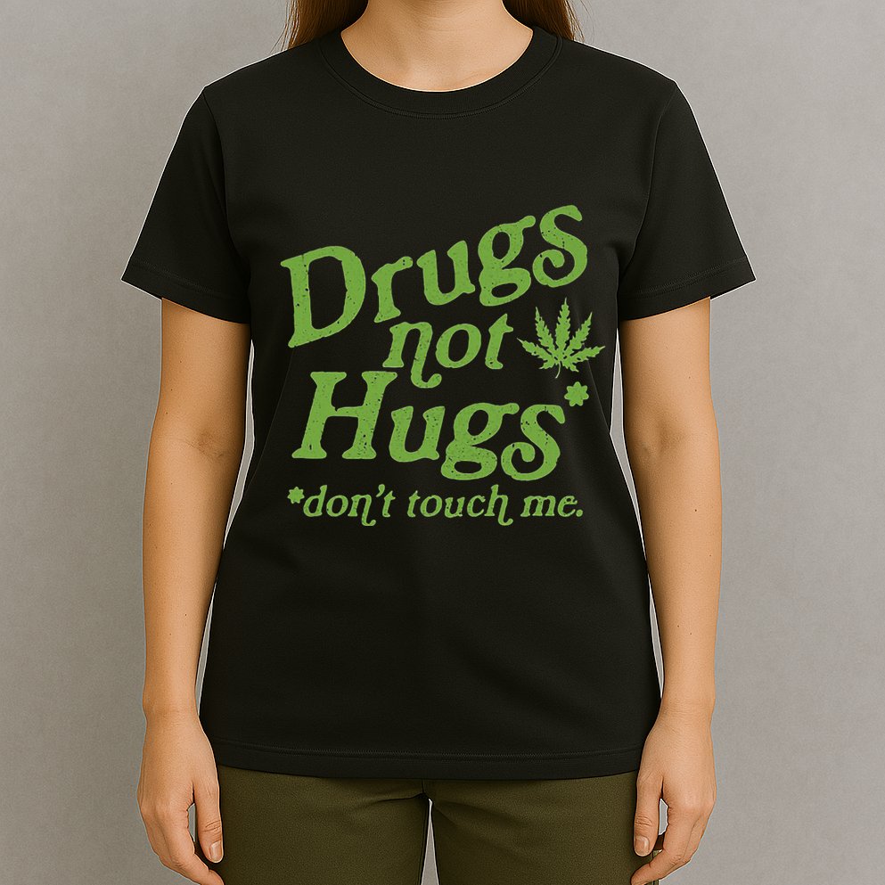 Drug Not Hugs DonT Touch Me Weed Canabis 420 T-Shirt