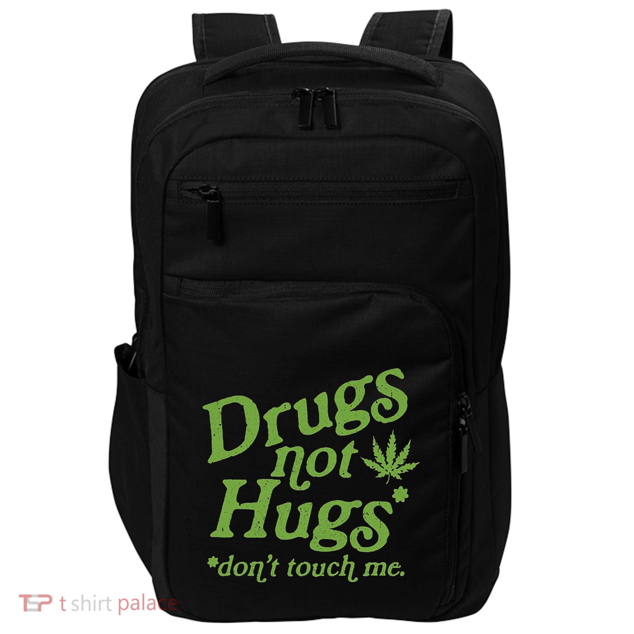 Drug Not Hugs DonT Touch Me Weed Canabis 420 Impact Tech Backpack