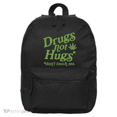 Drug Not Hugs DonT Touch Me Weed Canabis 420 16 in Basic Backpack