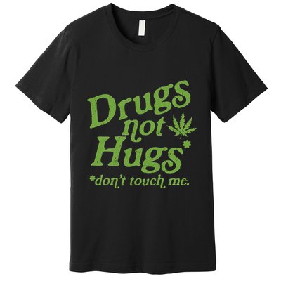 Drug Not Hugs DonT Touch Me Weed Canabis 420 Premium T-Shirt