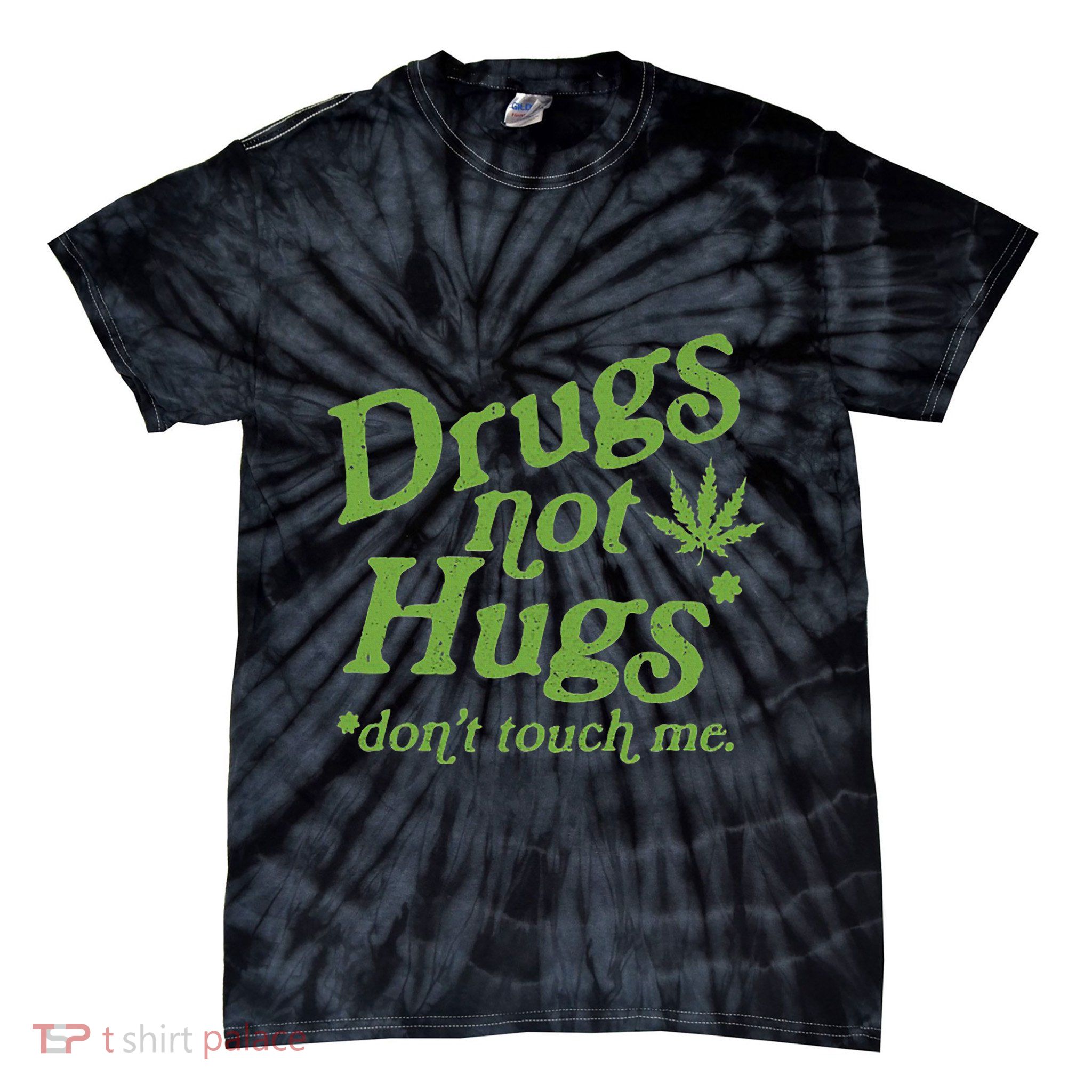 Drug Not Hugs DonT Touch Me Weed Canabis 420 Tie-Dye T-Shirt