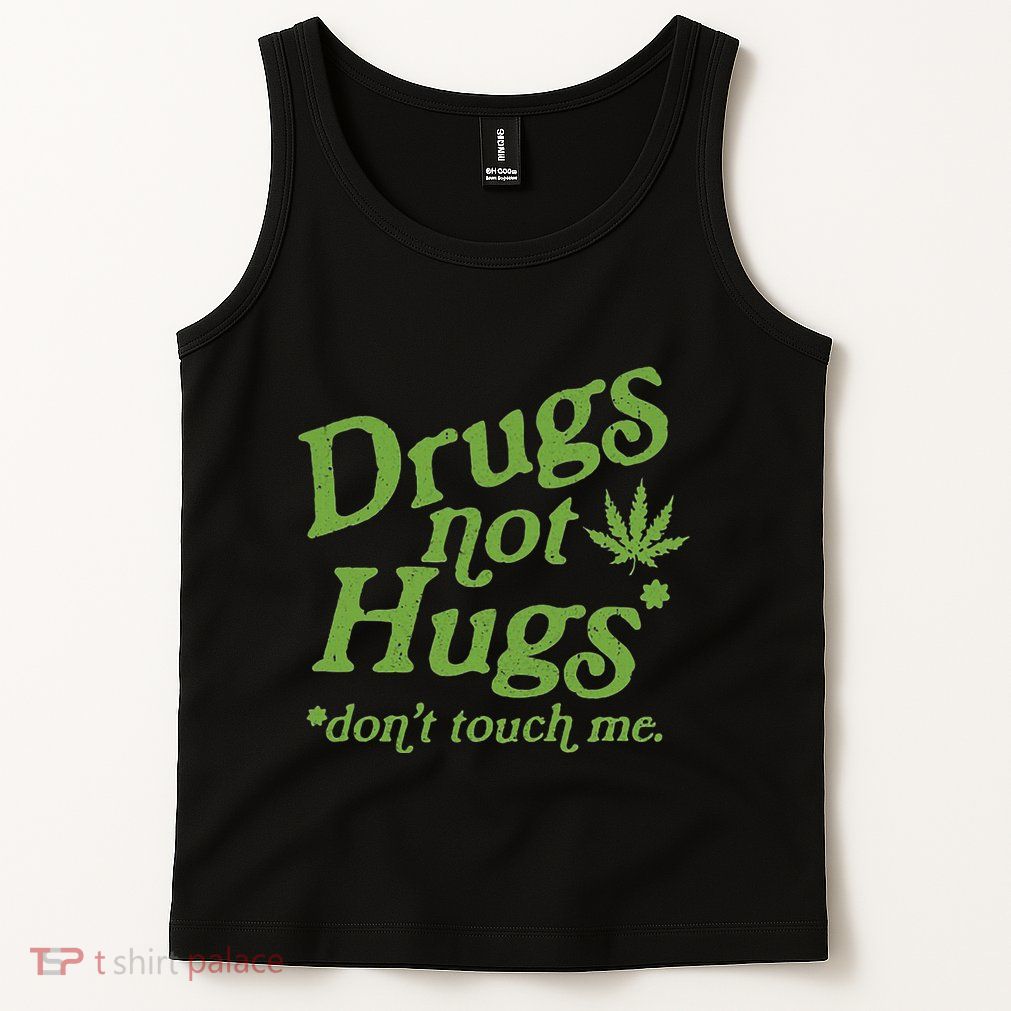 Drug Not Hugs DonT Touch Me Weed Canabis 420 Tank Top