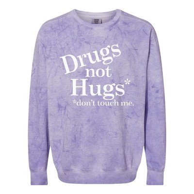 Drugs Not Hugs DonT Touch Me Colorblast Crewneck Sweatshirt