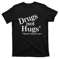 Drugs Not Hugs DonT Touch Me T-Shirt