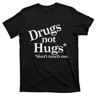 Drugs Not Hugs DonT Touch Me T-Shirt