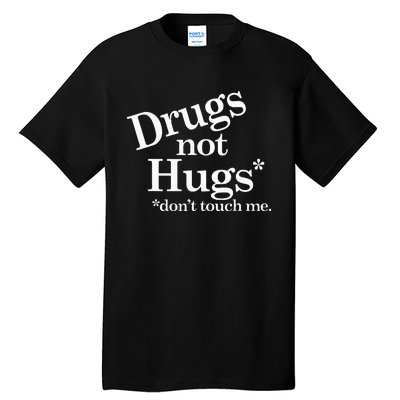 Drugs Not Hugs DonT Touch Me Tall T-Shirt