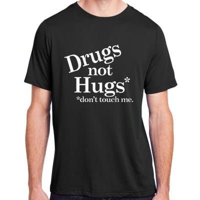 Drugs Not Hugs DonT Touch Me Adult ChromaSoft Performance T-Shirt