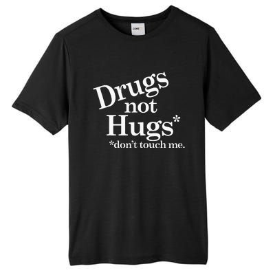 Drugs Not Hugs DonT Touch Me Tall Fusion ChromaSoft Performance T-Shirt