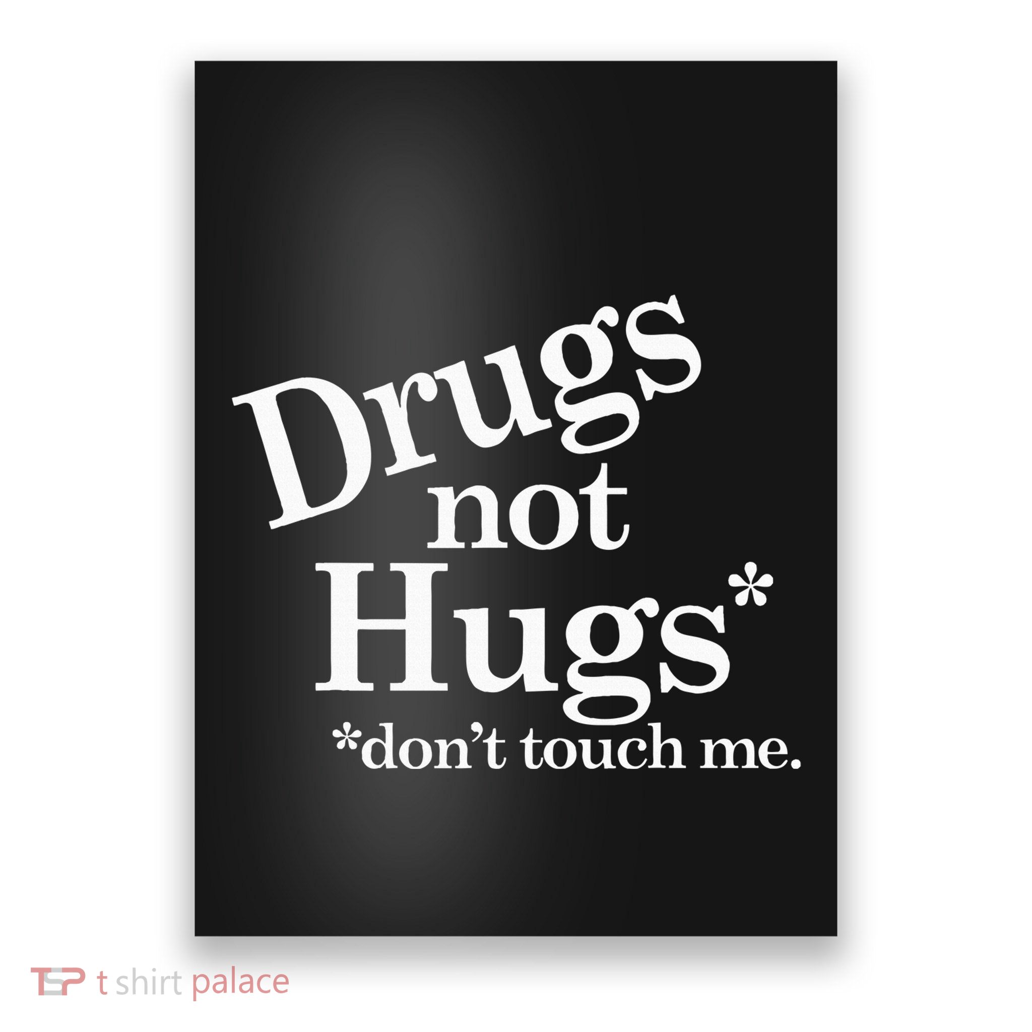 Drugs Not Hugs DonT Touch Me Poster