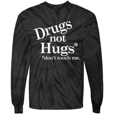 Drugs Not Hugs DonT Touch Me Tie-Dye Long Sleeve Shirt