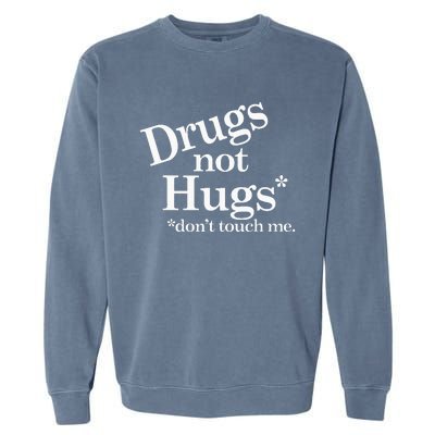 Drugs Not Hugs DonT Touch Me Garment-Dyed Sweatshirt