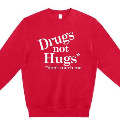 Drugs Not Hugs DonT Touch Me Premium Crewneck Sweatshirt