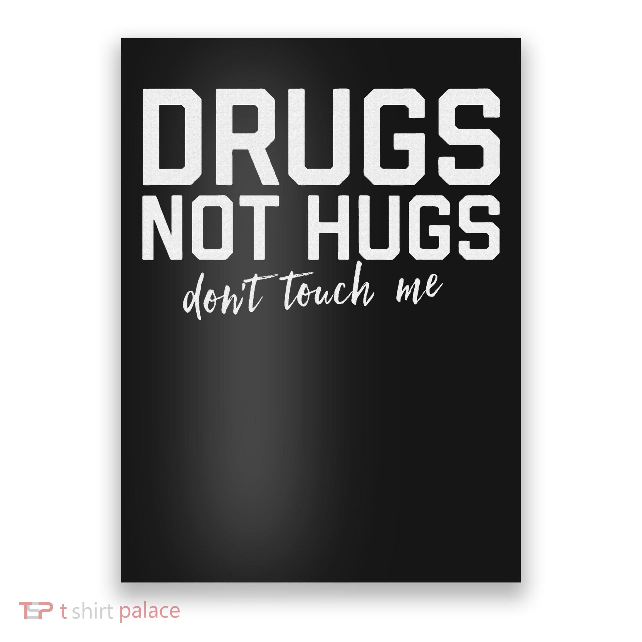 Drugs Not Hugs Don't Touch Me Poster