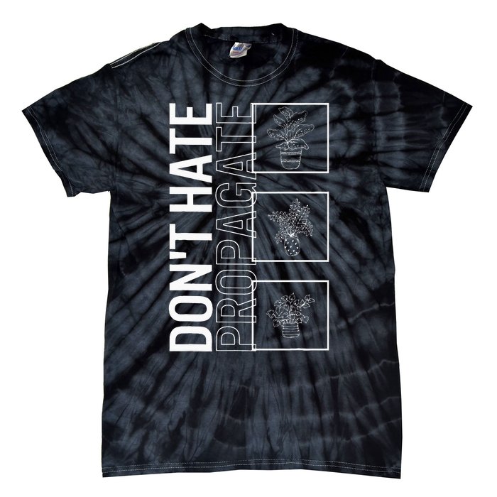 Do Not Hate Propagate Garden Plant Gardening Lover Botanist Tie-Dye T-Shirt