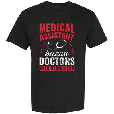 Doctors Need Heroes Too Medical Assistant Garment-Dyed Heavyweight T-Shirt