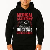 Doctors Need Heroes Too Medical Assistant Hoodie