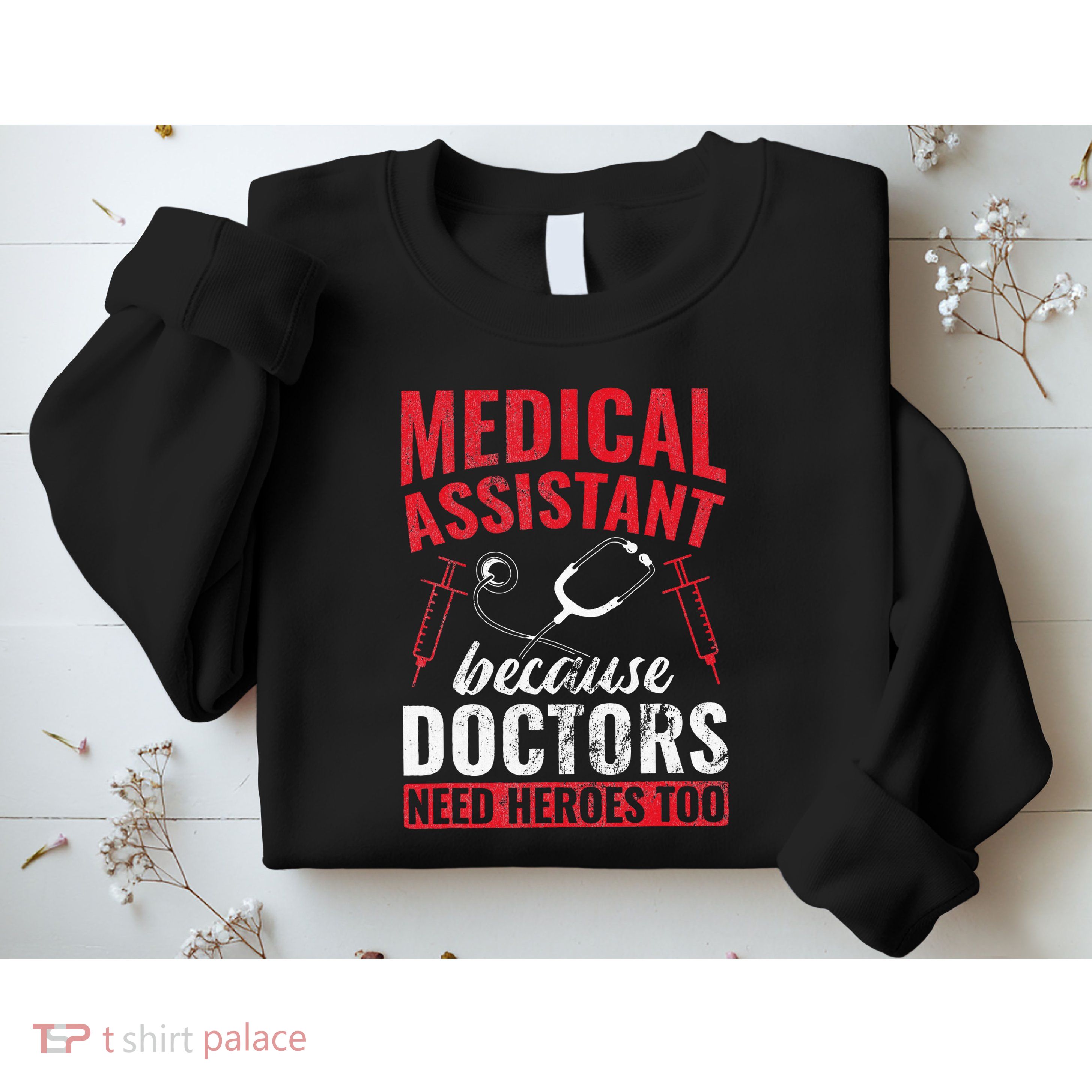 Doctors Need Heroes Too Medical Assistant Sweatshirt