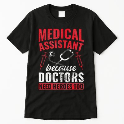 Doctors Need Heroes Too Medical Assistant Tall T-Shirt
