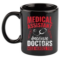 Doctors Need Heroes Too Medical Assistant 11oz C Handle Ceramic Mug