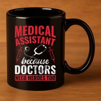 Doctors Need Heroes Too Medical Assistant 11oz C Handle Ceramic Mug