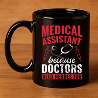 Doctors Need Heroes Too Medical Assistant 11oz C Handle Ceramic Mug