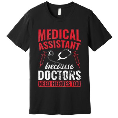 Doctors Need Heroes Too Medical Assistant Premium T-Shirt