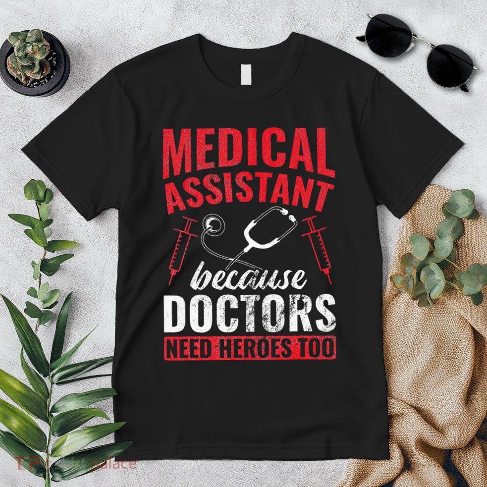 Doctors Need Heroes Too Medical Assistant Premium T-Shirt