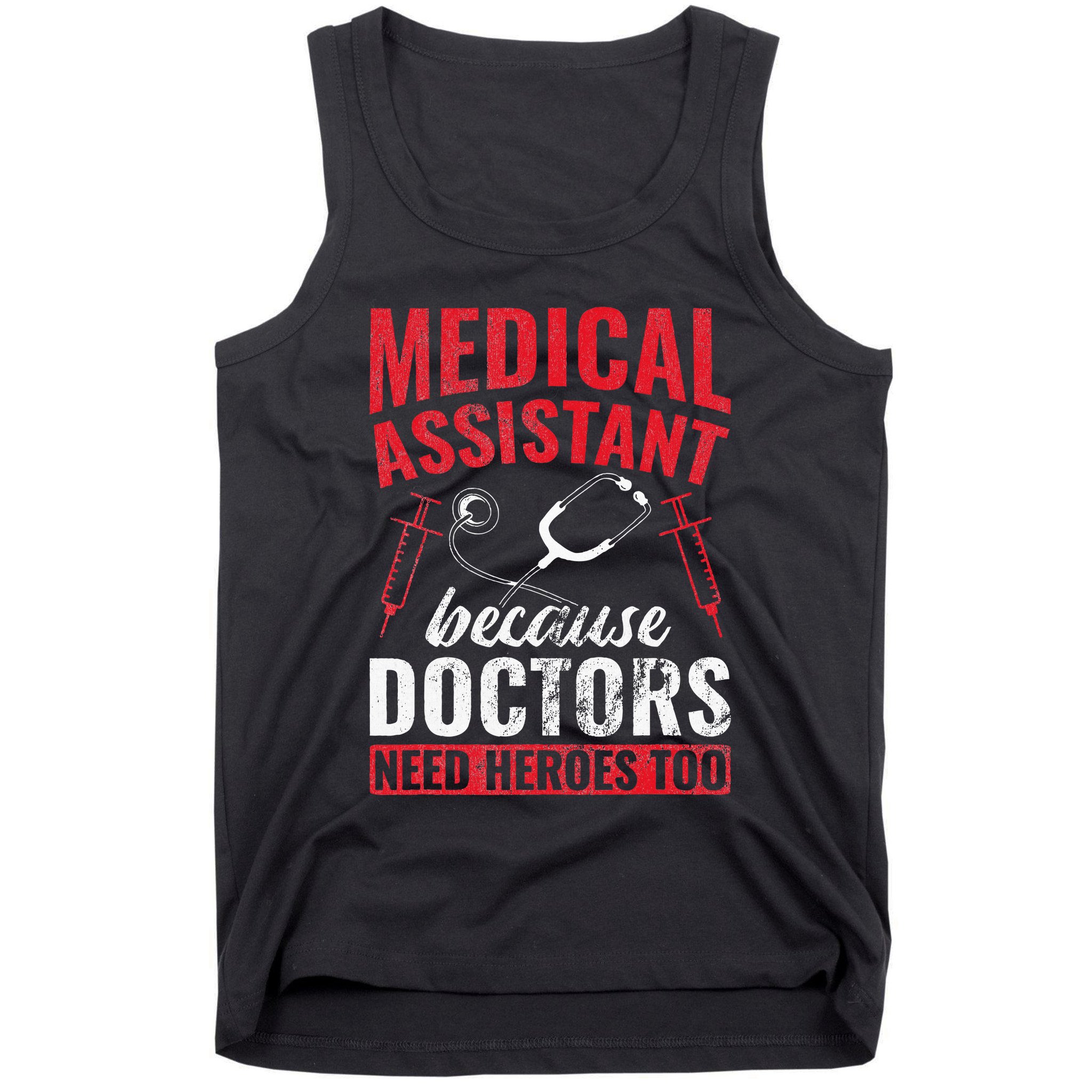 Doctors Need Heroes Too Medical Assistant Tank Top