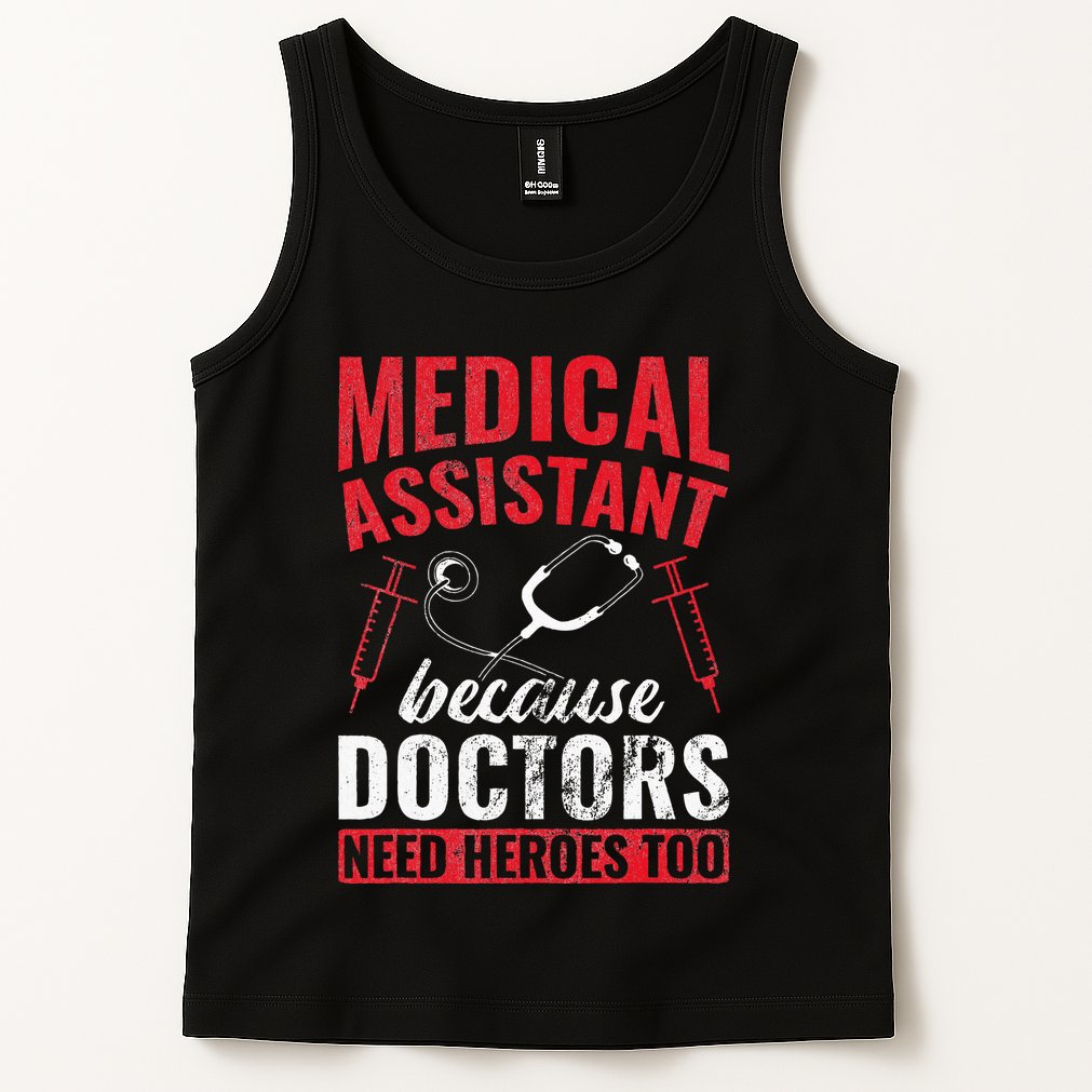 Doctors Need Heroes Too Medical Assistant Tank Top