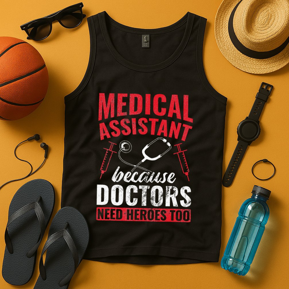 Doctors Need Heroes Too Medical Assistant Tank Top
