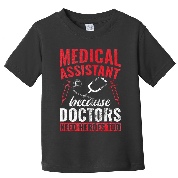 Doctors Need Heroes Too Medical Assistant Toddler T-Shirt
