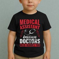 Doctors Need Heroes Too Medical Assistant Toddler T-Shirt