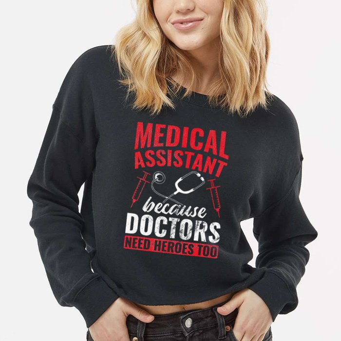 Doctors Need Heroes Too Medical Assistant Cropped Pullover Crew