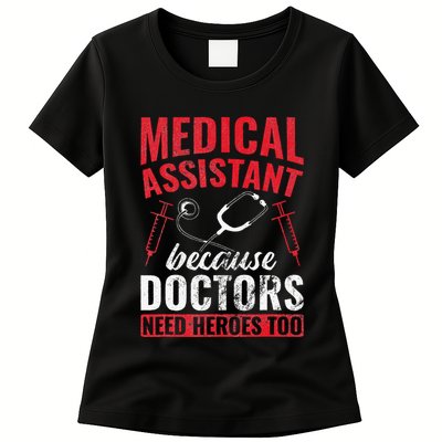 Doctors Need Heroes Too Medical Assistant Womens T-Shirt