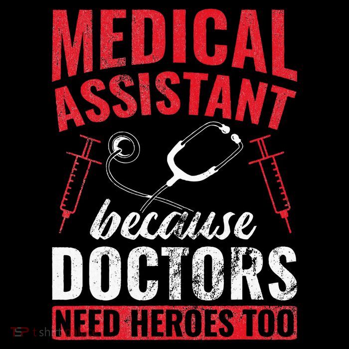Doctors Need Heroes Too Medical Assistant Womens T-Shirt