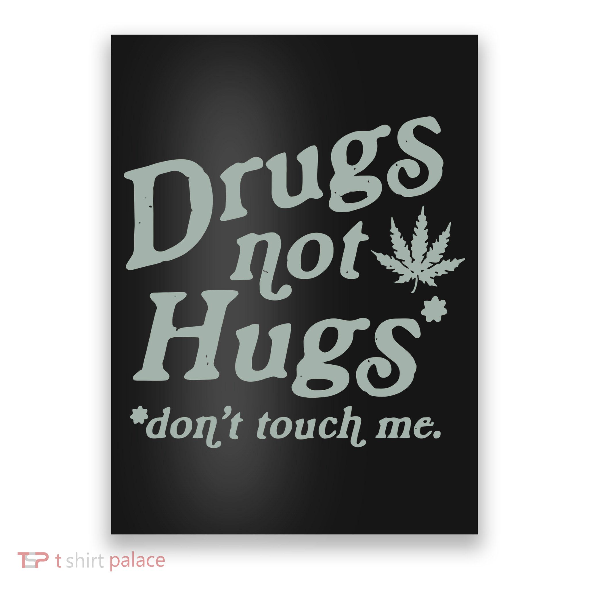 Drugs Not Hugs Sarcastic Weed 420 Funny Pot Cannabis Smoker Dope Poster