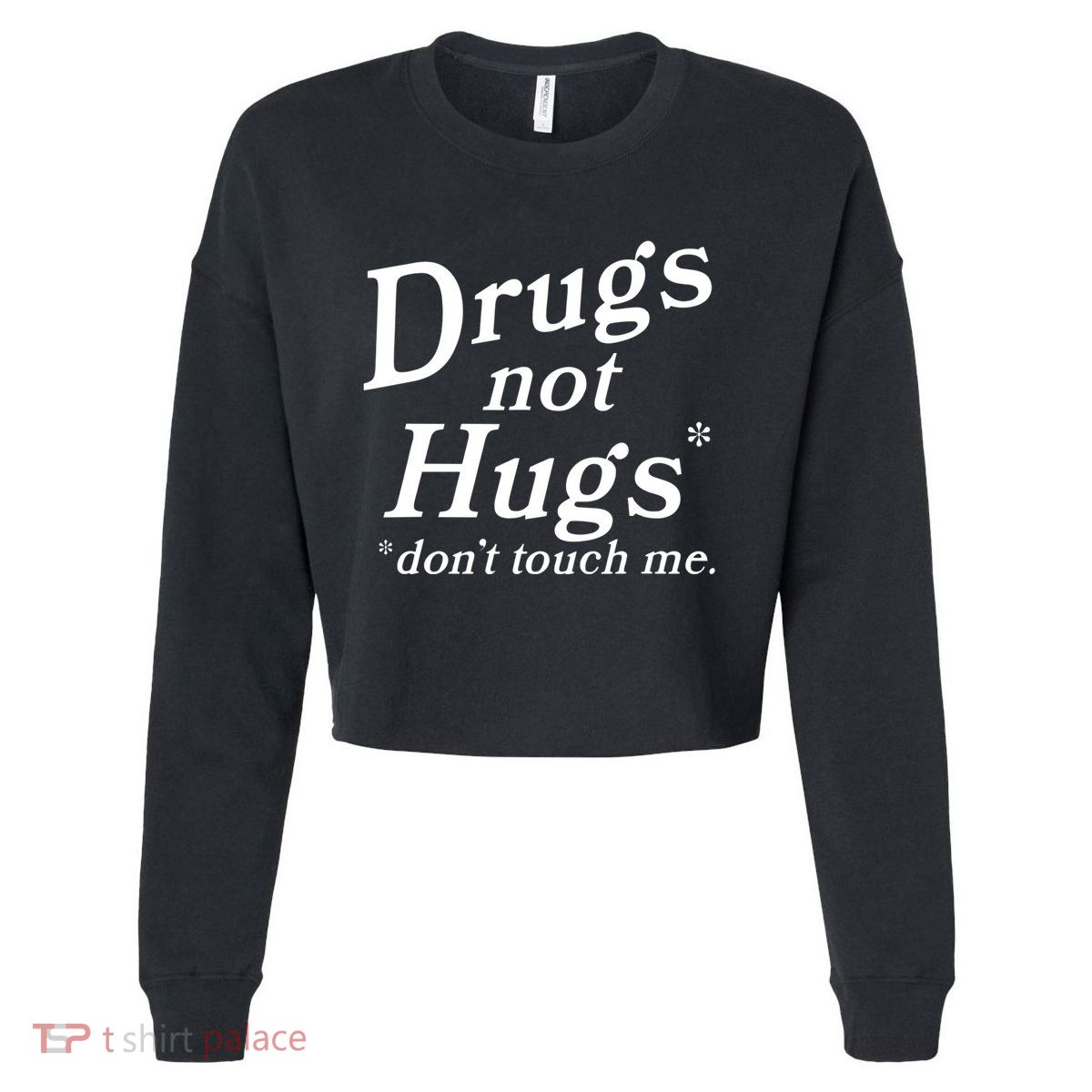 Drugs Not Hugs Dont Touch Me Cropped Pullover Crew