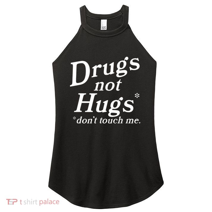 Drugs Not Hugs Dont Touch Me Women's Perfect Tri Rocker Tank