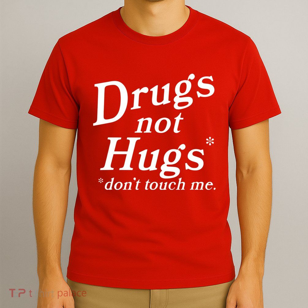 Drugs Not Hugs Dont Touch Me T-Shirt
