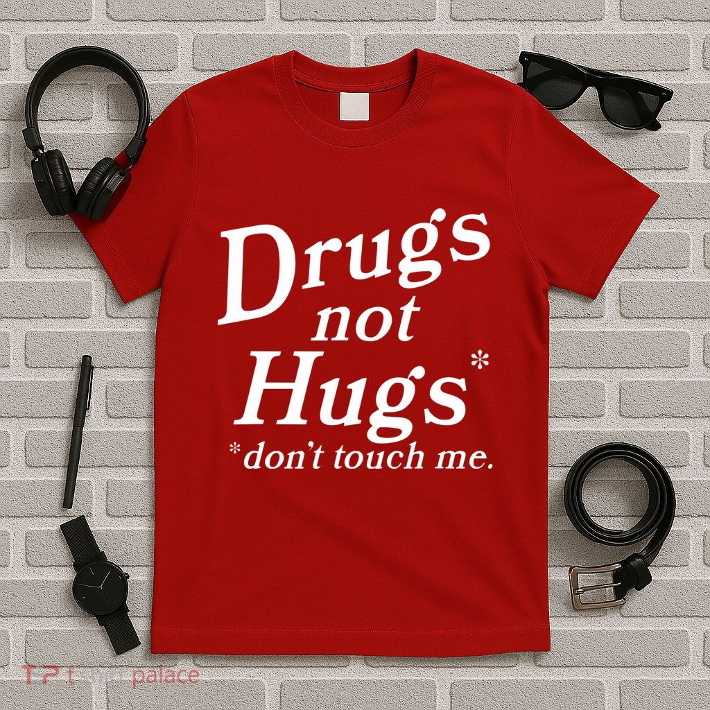 Drugs Not Hugs Dont Touch Me T-Shirt